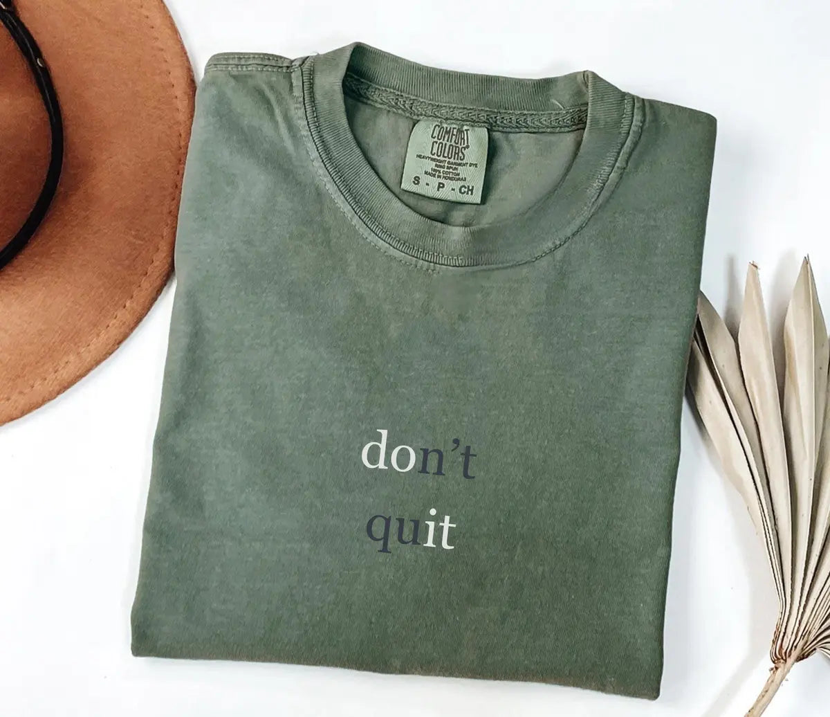 Moss Comfort Colors T-shirt with minimal white Don't Quit lettering.