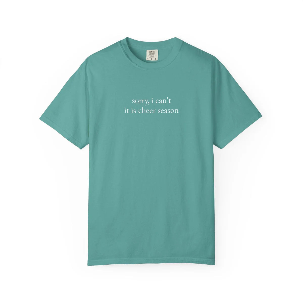 Island Reef teal Comfort Colors tee on a plain white background with sorry, i can't it is cheer season in white