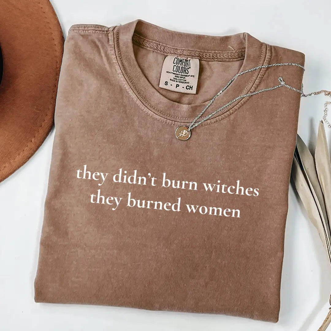 Espresso Comfort Colors 1717 T-shirt with They Didn't Burn Witches They Burned Women design, alternate product view.