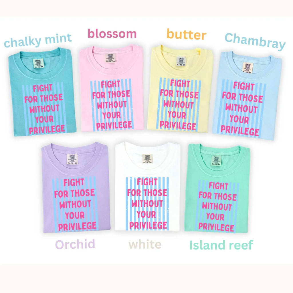 Comfort Colors 1717 T-shirt with Fight For Those Without Your Privilege design, alternate product view.