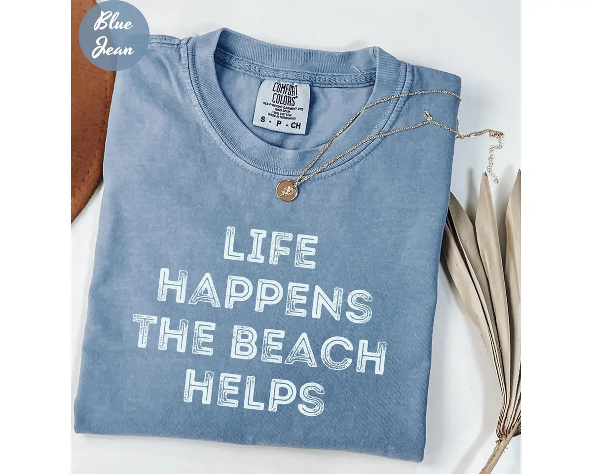 Blue Jean Comfort Colors 1717 T-shirt with Life Happens The Beach Helps design
