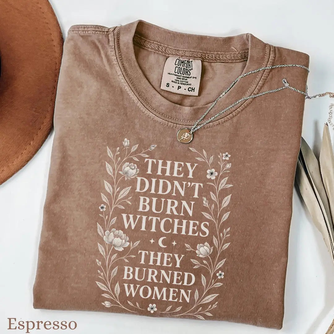 They Didn't Burn Witches They Burned Women - Floral Comfort Colors T-Shirt alternate product view in Espresso.