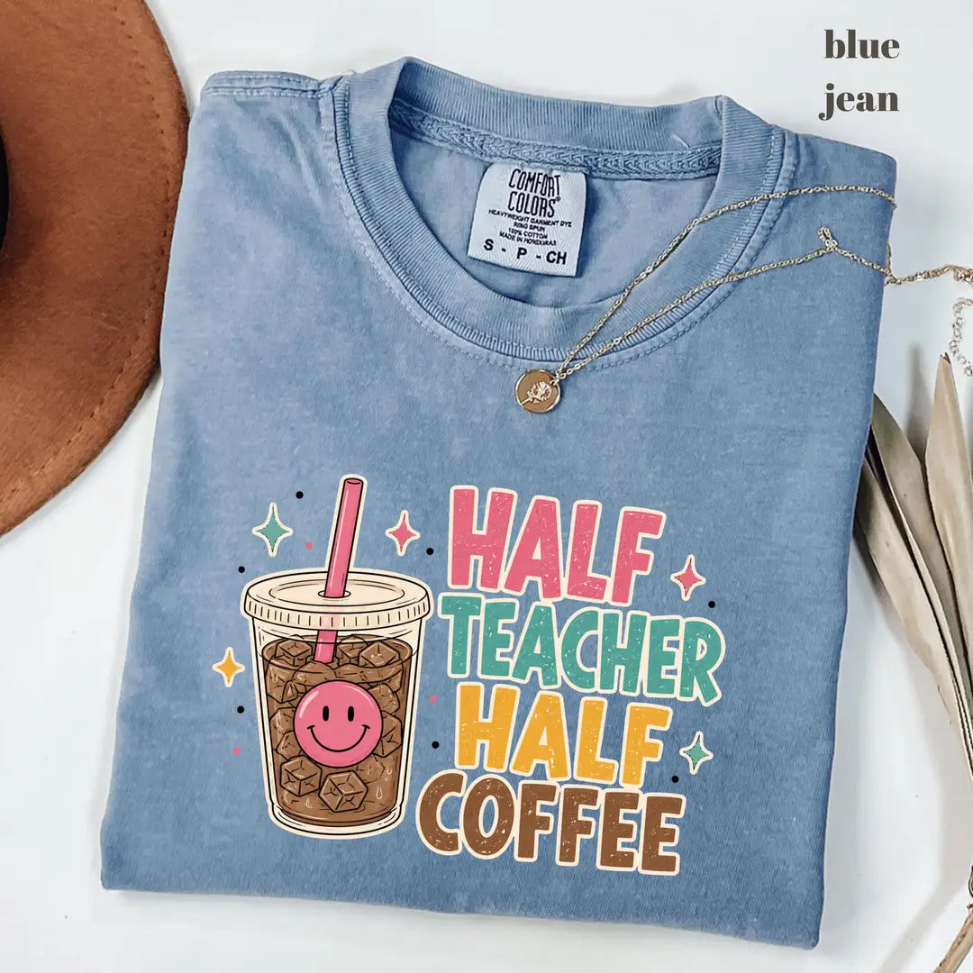 Blue Jean Comfort Colors 1717 T-shirt with Half Teacher Half Coffee design