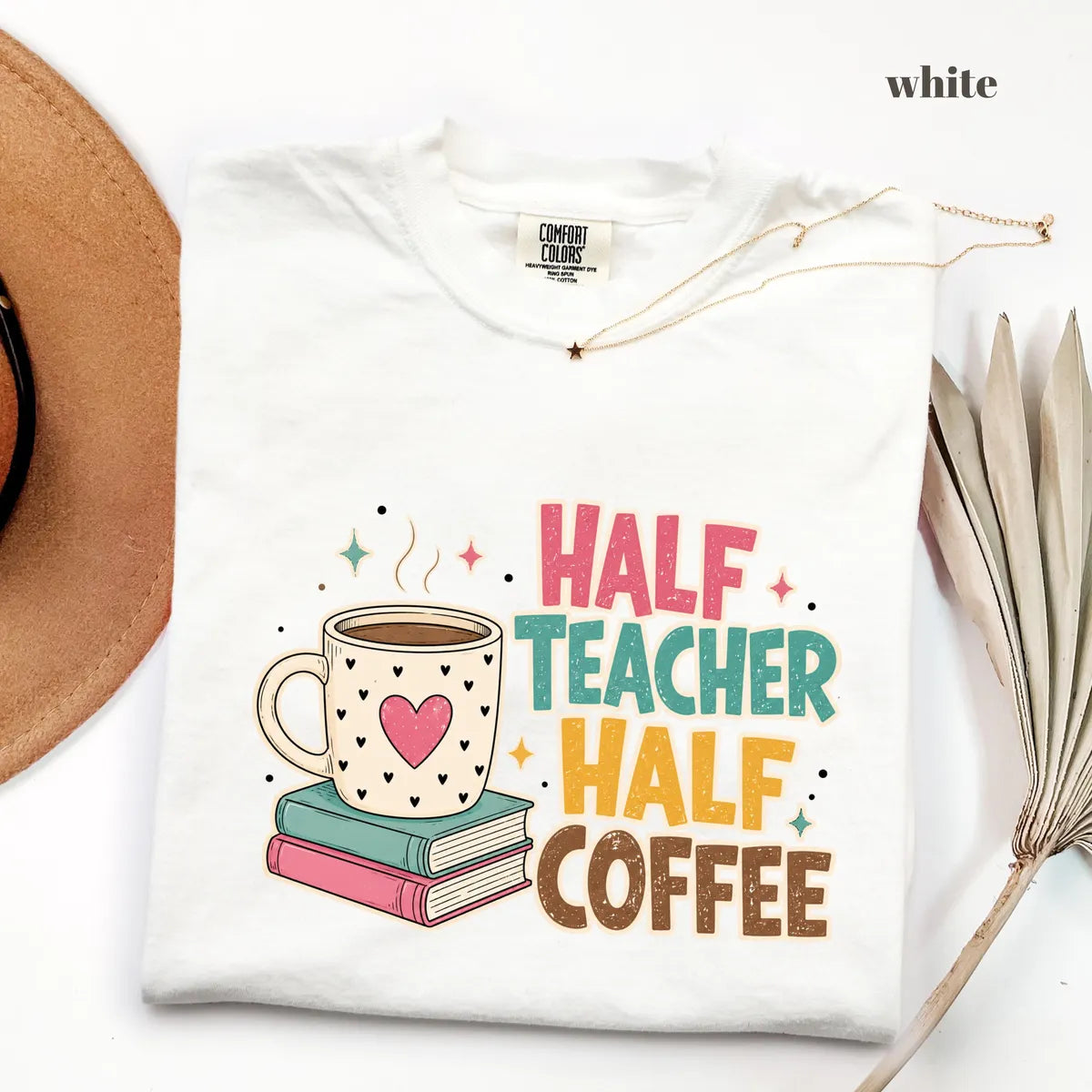 White Comfort Colors 1717 T-shirt with Half Teacher Half Coffee design