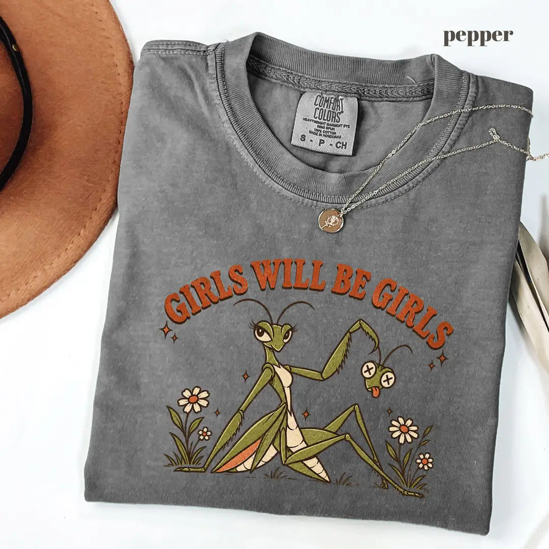Pepper Comfort Colors 1717 T-shirt with Girls Will Be Girls Praying Mantis design