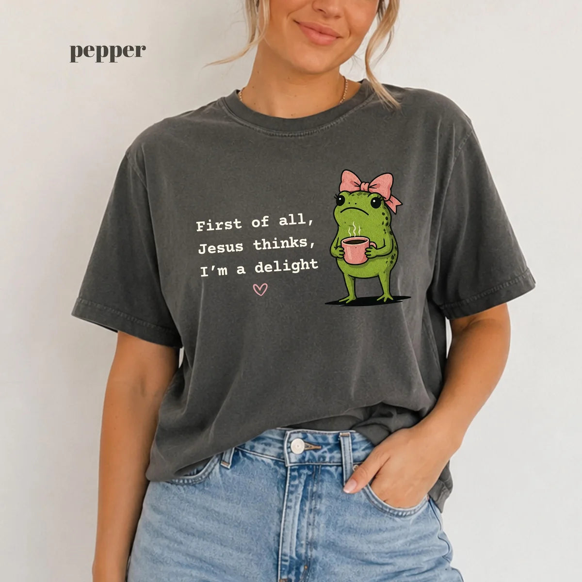 Pepper Comfort Colors 1717 T-shirt with First of All Jesus Thinks Im a Delight design