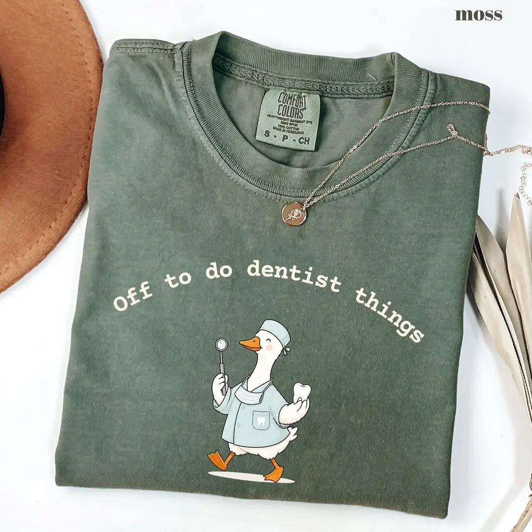 Moss Comfort Colors 1717 T-shirt with Off To Do Dentist Things Goose design