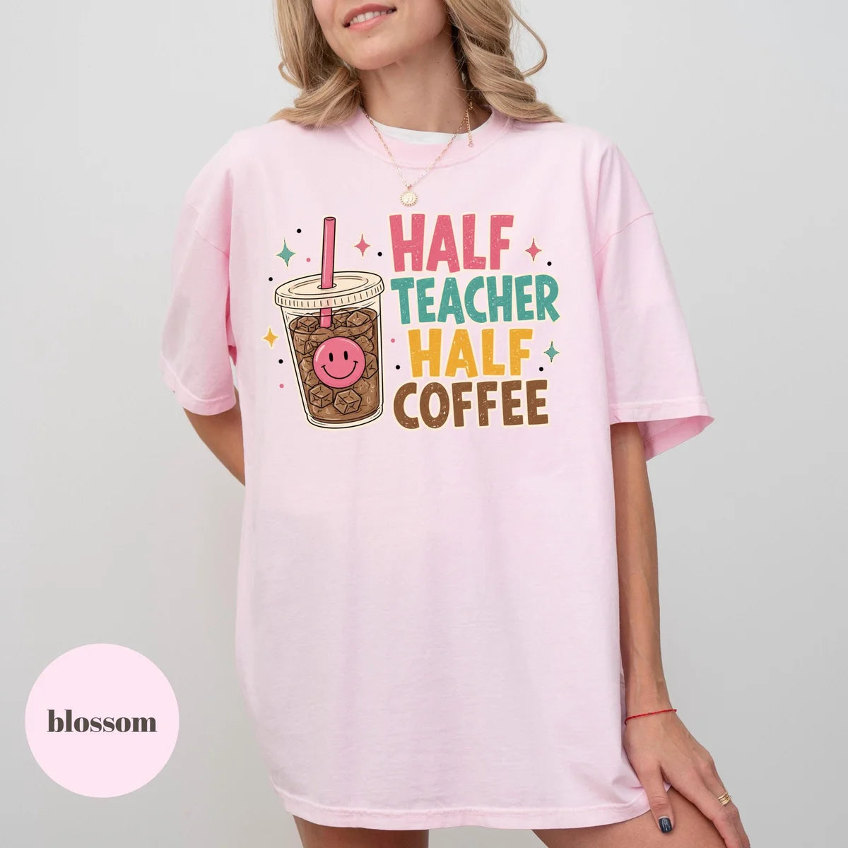 Blossom Comfort Colors 1717 T-shirt with Half Teacher Half Coffee design