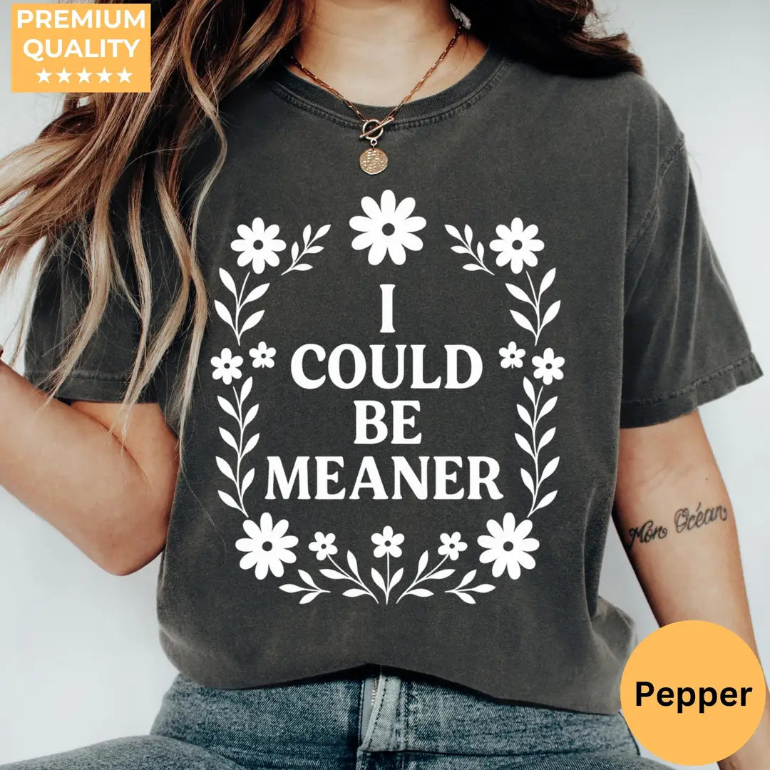 Pepper Comfort Colors 1717 T-shirt with I Could Be Meaner design, hero view.