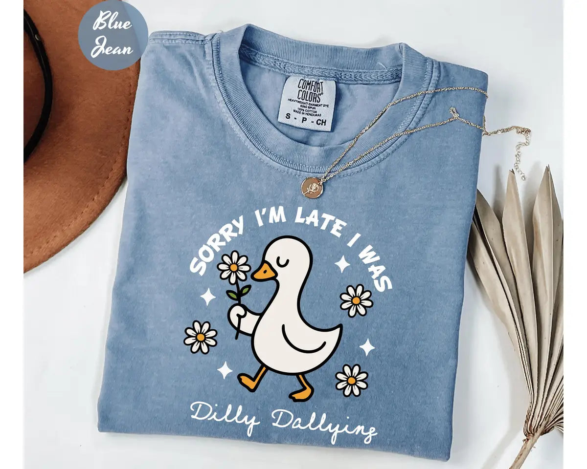 Blue Jean Comfort Colors 1717 T-shirt with Sorry I'm Late I Was Dilly Dallying design