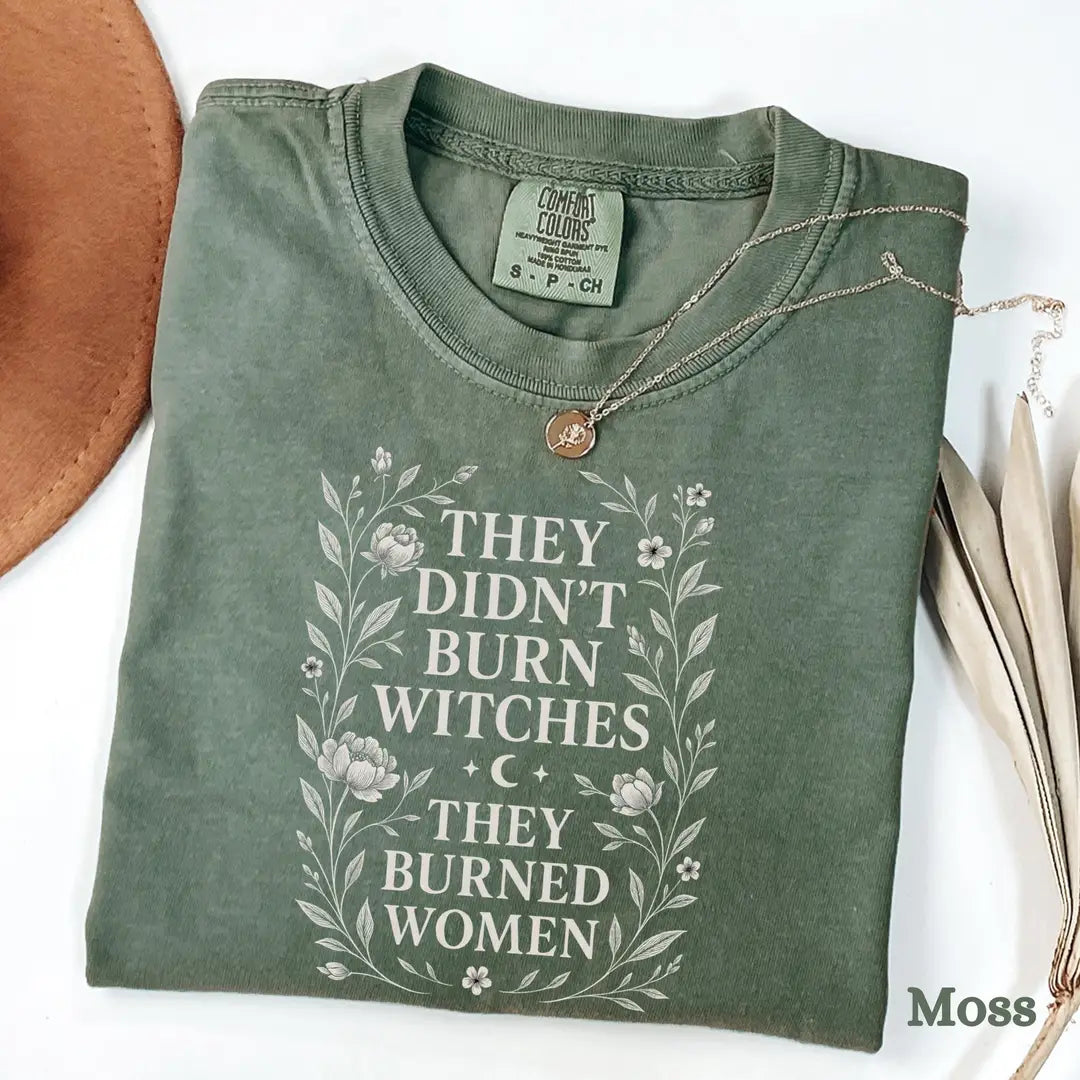 They Didn't Burn Witches They Burned Women - Floral Comfort Colors T-Shirt alternate product view in Moss.