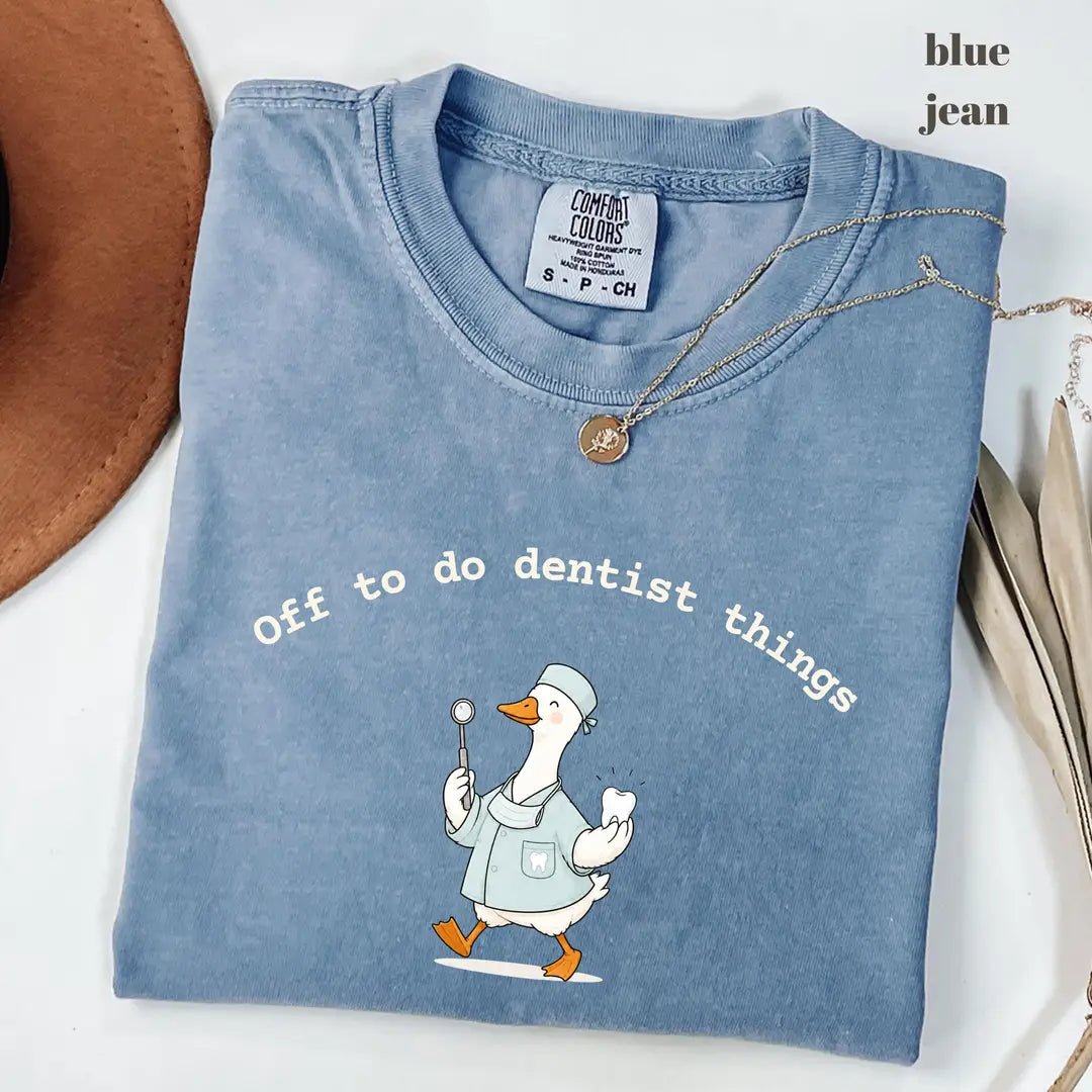 Blue Jean Comfort Colors 1717 T-shirt with Off To Do Dentist Things Goose design