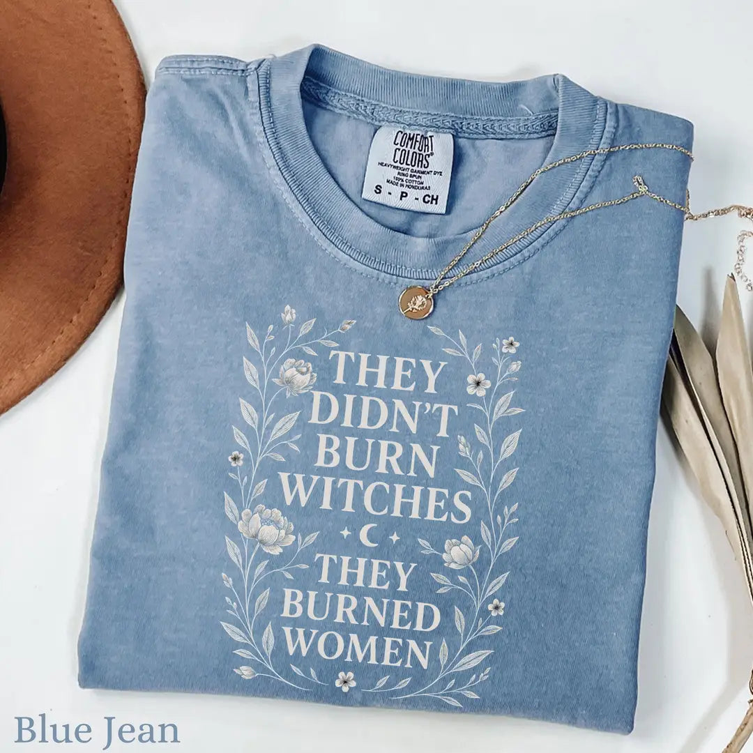 They Didn't Burn Witches They Burned Women - Floral Comfort Colors T-Shirt alternate product view in Blue Jean.