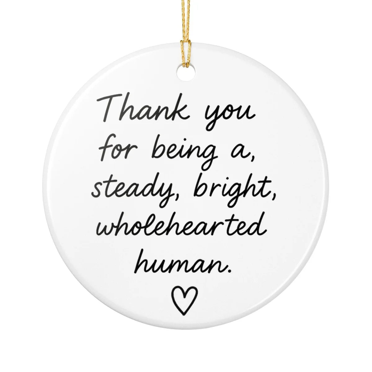 Alternate view of a round ceramic ornament with the visible Steady Bright Wholehearted message.