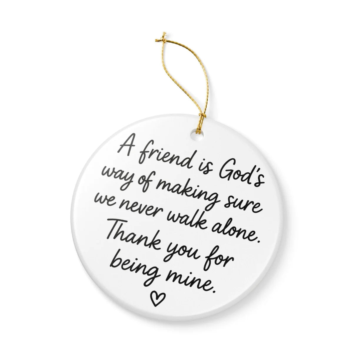 Alternate view of a round ceramic ornament with the visible A Friend Is God's Way message.