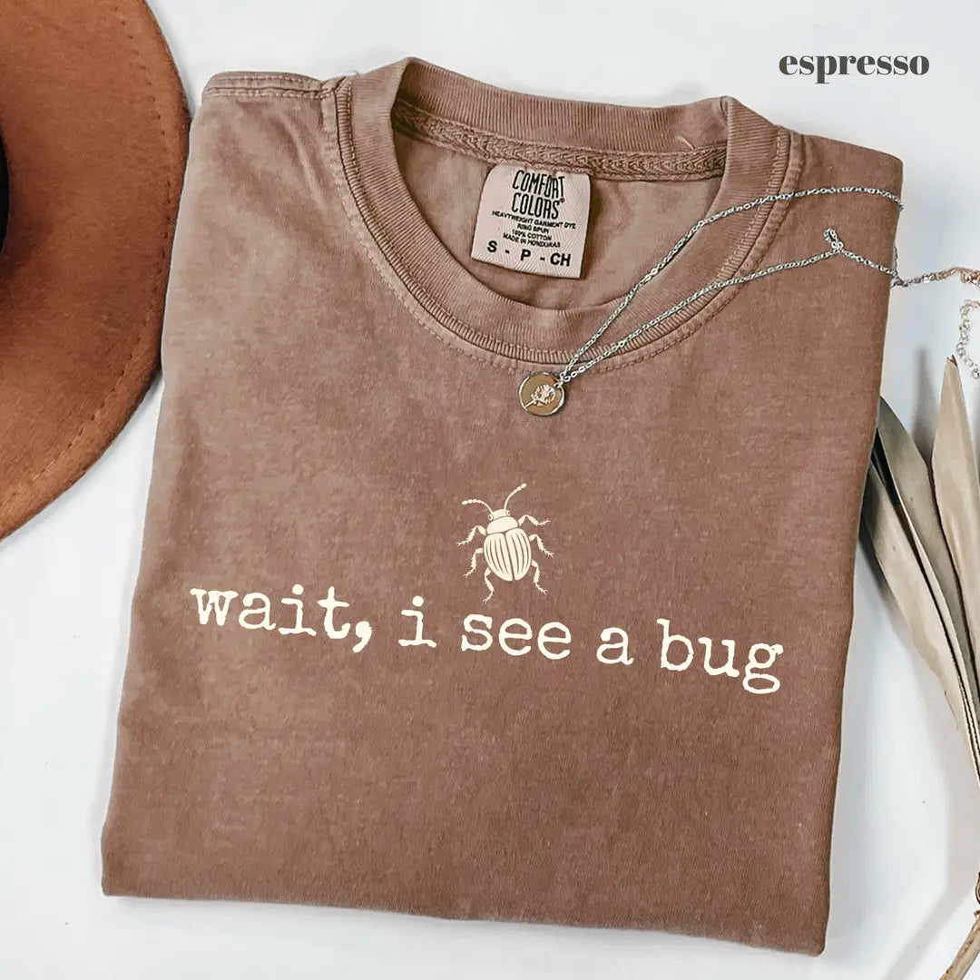 Espresso Comfort Colors 1717 T-shirt with Wait I See a Bug design