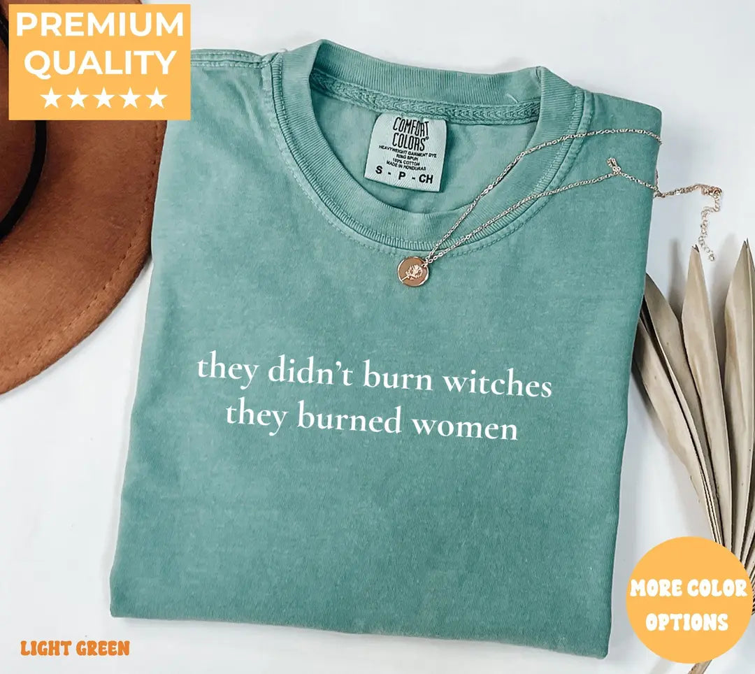 Light Green Comfort Colors 1717 T-shirt with They Didn't Burn Witches They Burned Women design, alternate product view.