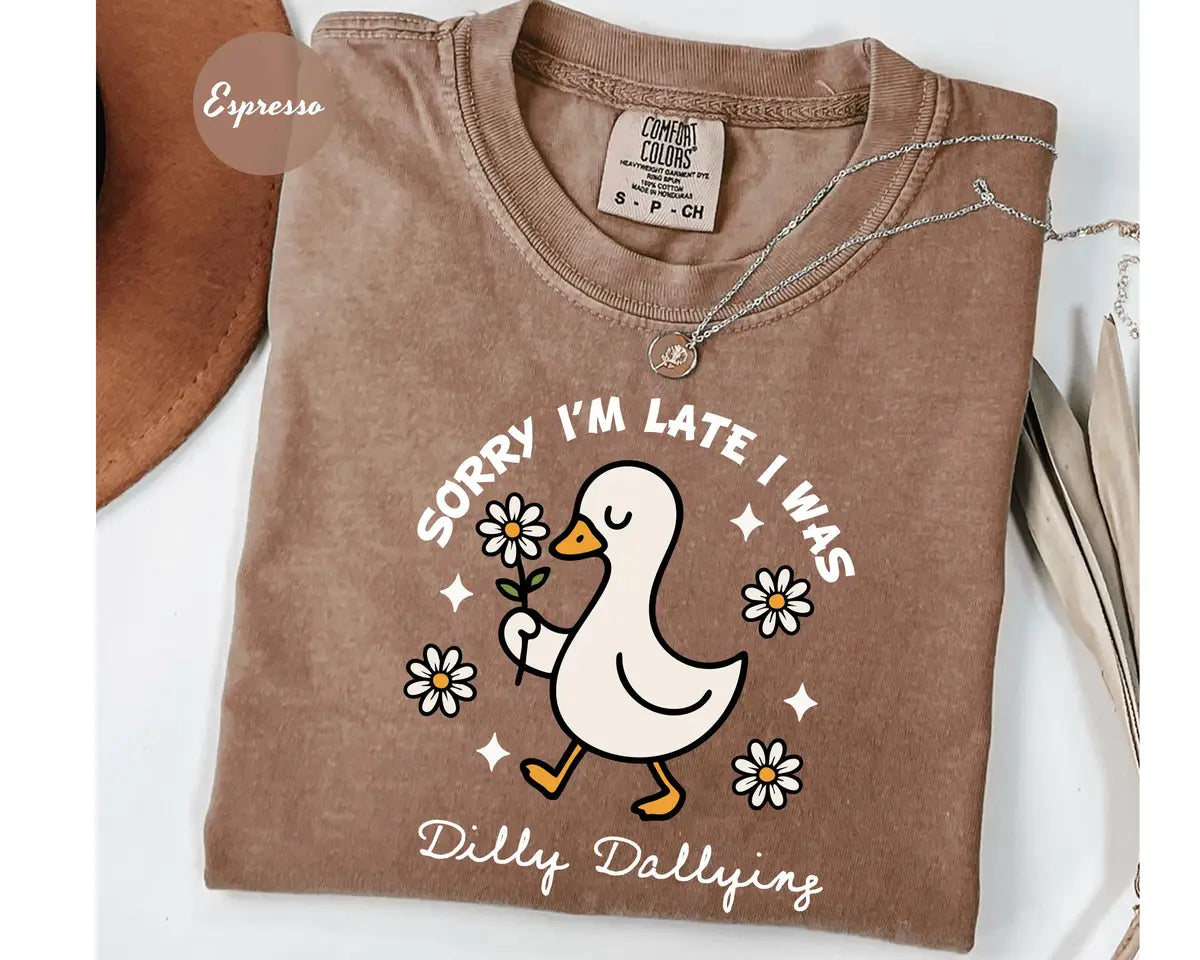 Espresso Comfort Colors 1717 T-shirt with Sorry I'm Late I Was Dilly Dallying design