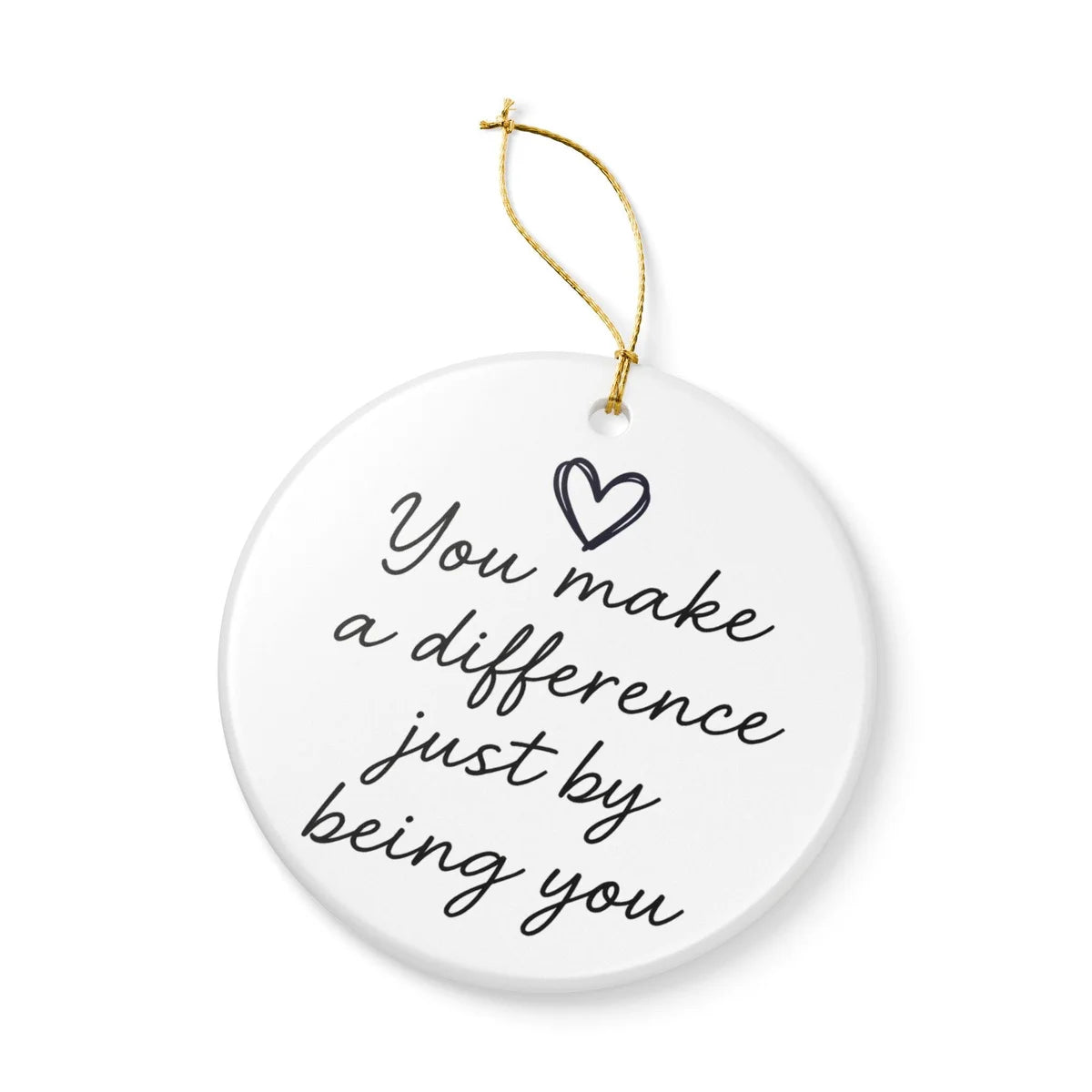 Alternate view of a round ceramic ornament with the visible You Make Every Day a Little Brighter message.