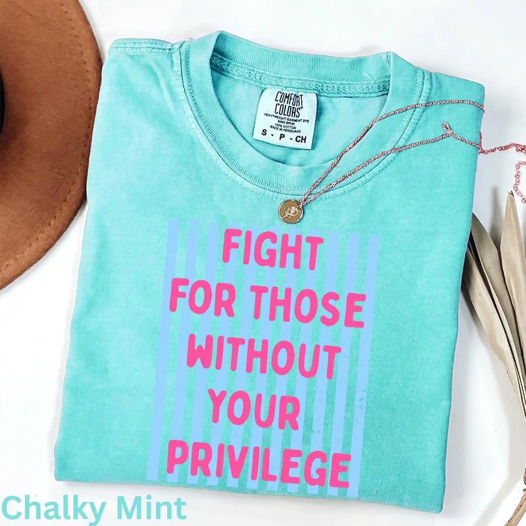 Chalky Mint Comfort Colors 1717 T-shirt with Fight For Those Without Your Privilege design, alternate product view.