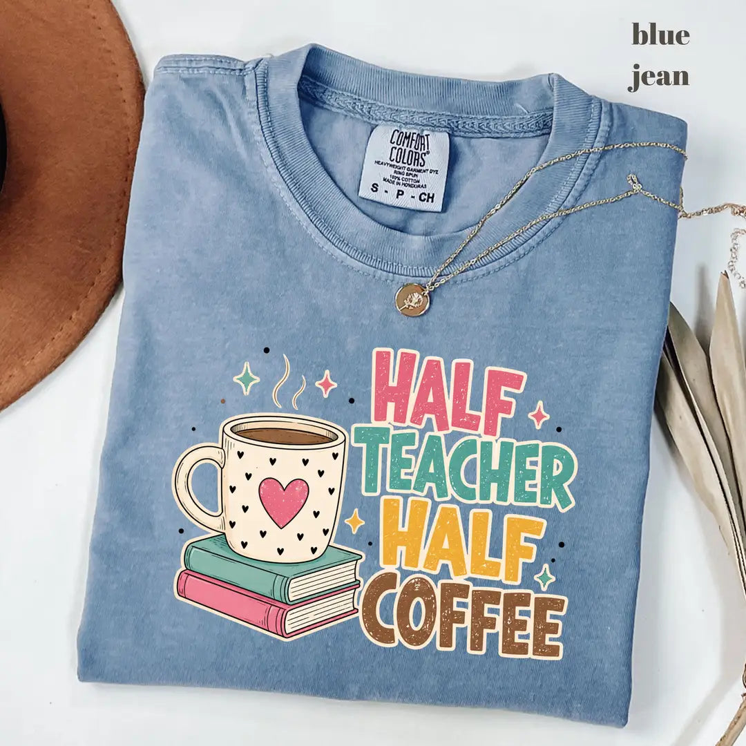 Blue Jean Comfort Colors 1717 T-shirt with Half Teacher Half Coffee design
