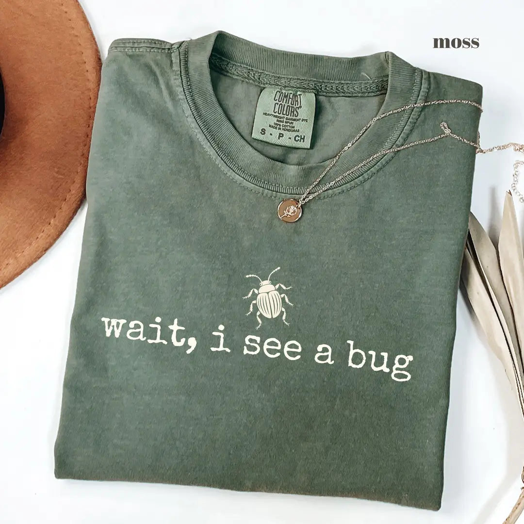 Moss Comfort Colors 1717 T-shirt with Wait I See a Bug design