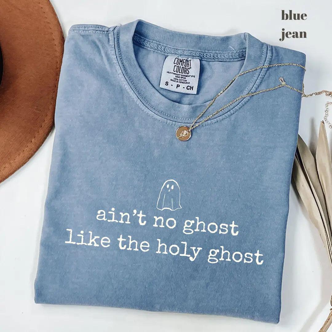 Blue Jean Comfort Colors 1717 T-shirt with Aint No Ghost Like the Holy Ghost design
