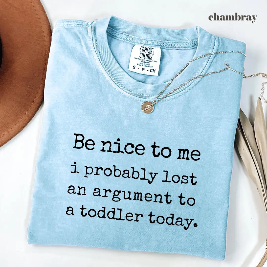 Comfort Colors 1717 T-shirt with Be Nice To Me I Probably Lost An Argument To A Toddler design alternate view view 5