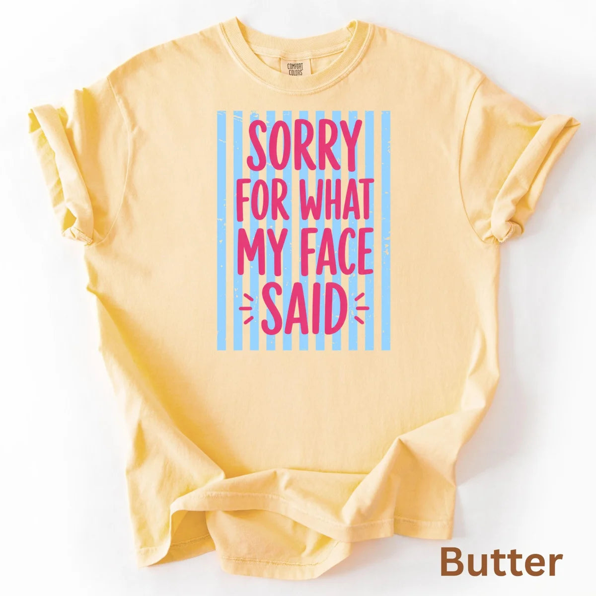 Butter Comfort Colors 1717 T-shirt with Sorry for What My Face Said design, alternate product view.