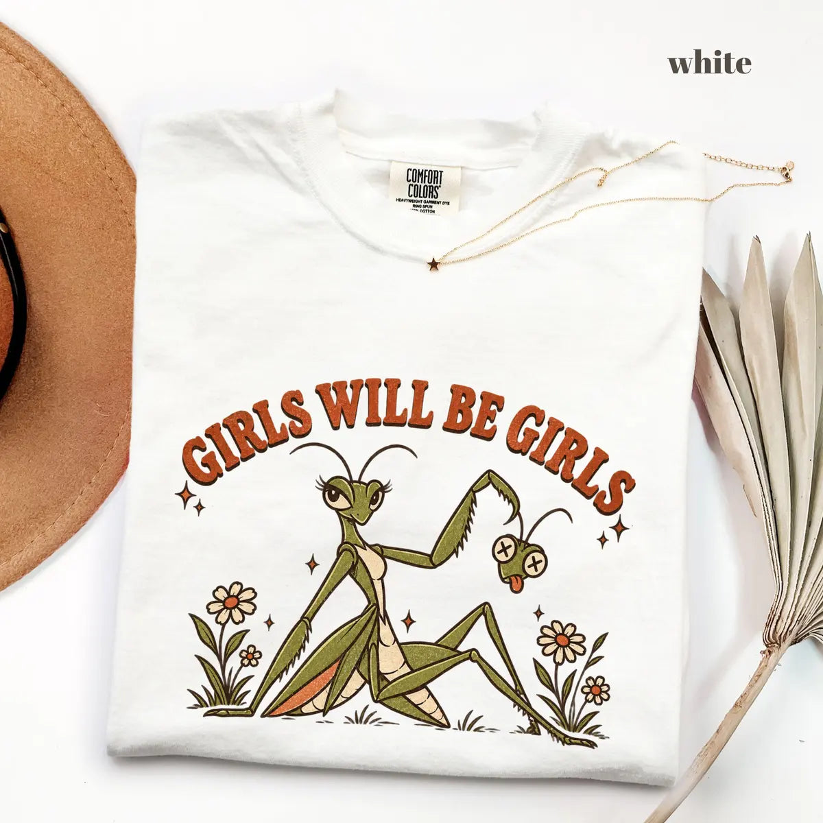White Comfort Colors 1717 T-shirt with Girls Will Be Girls Praying Mantis design