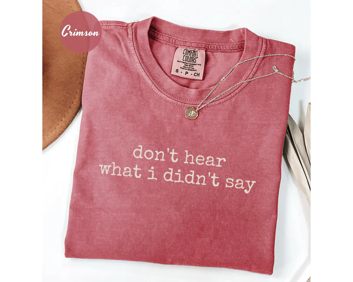 Crimson Comfort Colors 1717 T-shirt with Don't Hear What I Didn't Say design