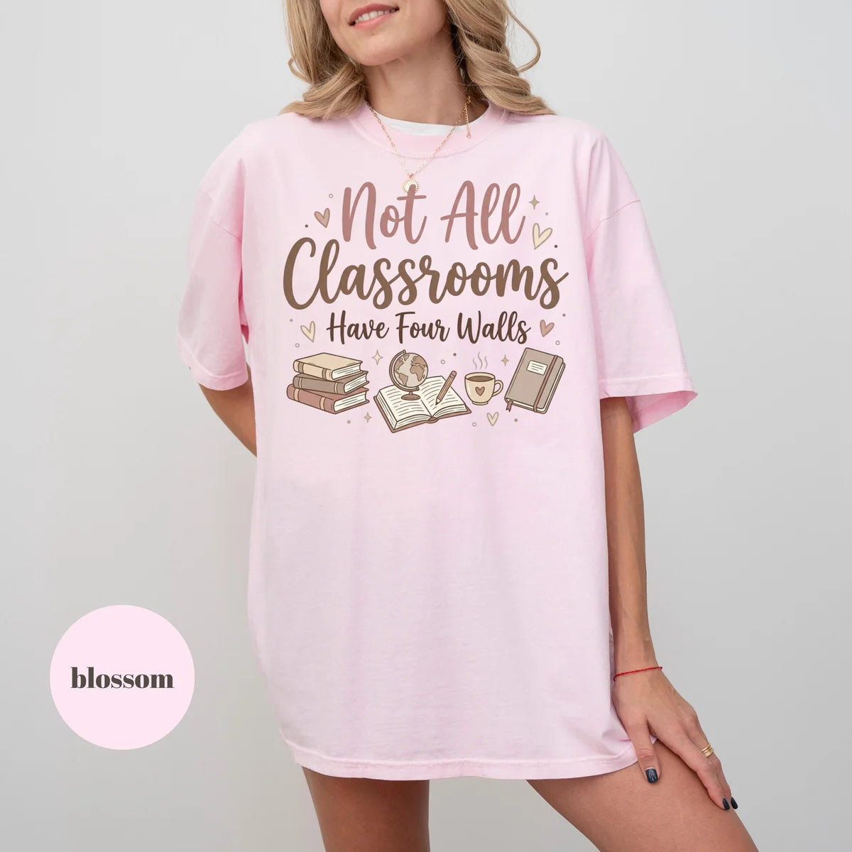 Blossom Comfort Colors 1717 T-shirt with Not All Classrooms Have Four Walls design