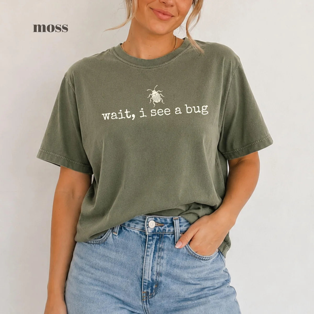 Moss Comfort Colors 1717 T-shirt with Wait I See a Bug design view 2