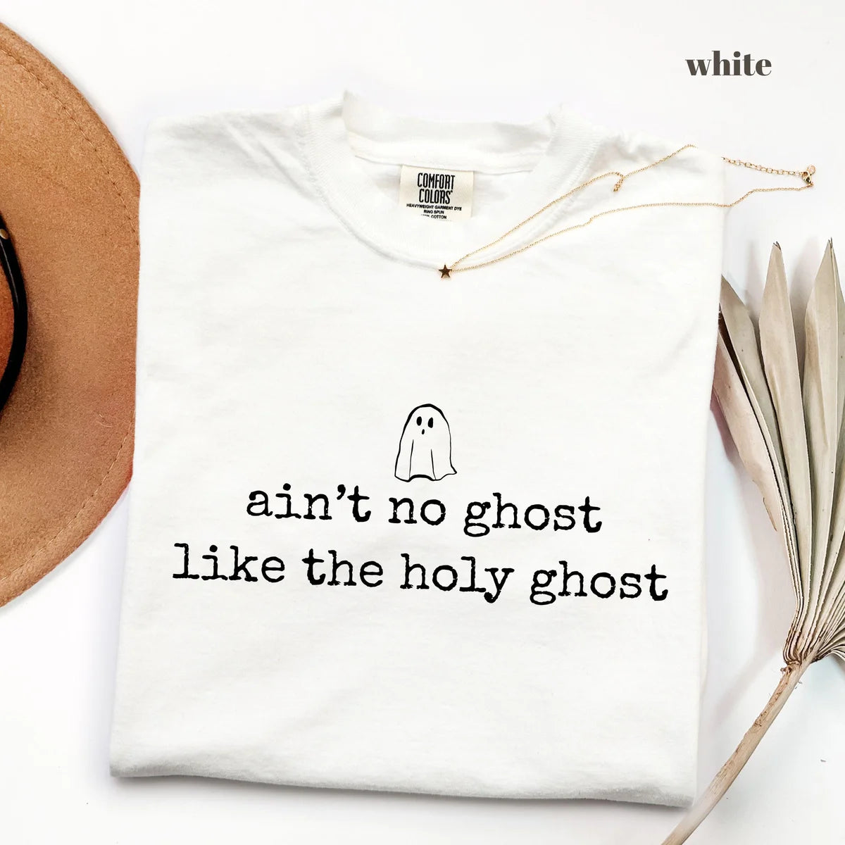 White Comfort Colors 1717 T-shirt with Aint No Ghost Like the Holy Ghost design