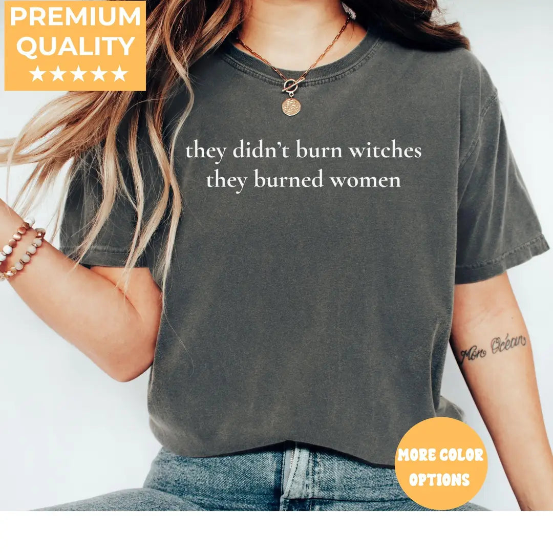 Pepper Comfort Colors 1717 T-shirt with They Didn't Burn Witches They Burned Women design, hero view.