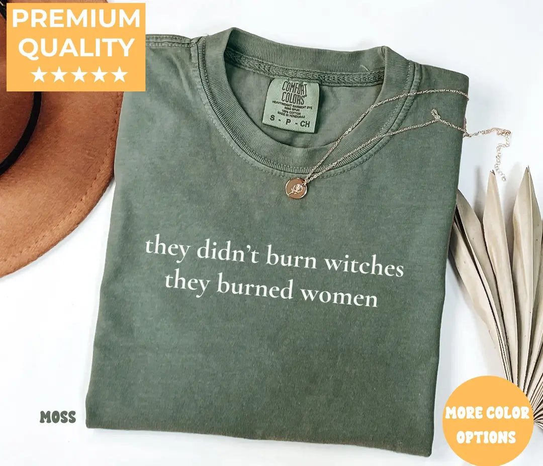 Moss Comfort Colors 1717 T-shirt with They Didn't Burn Witches They Burned Women design, alternate product view.