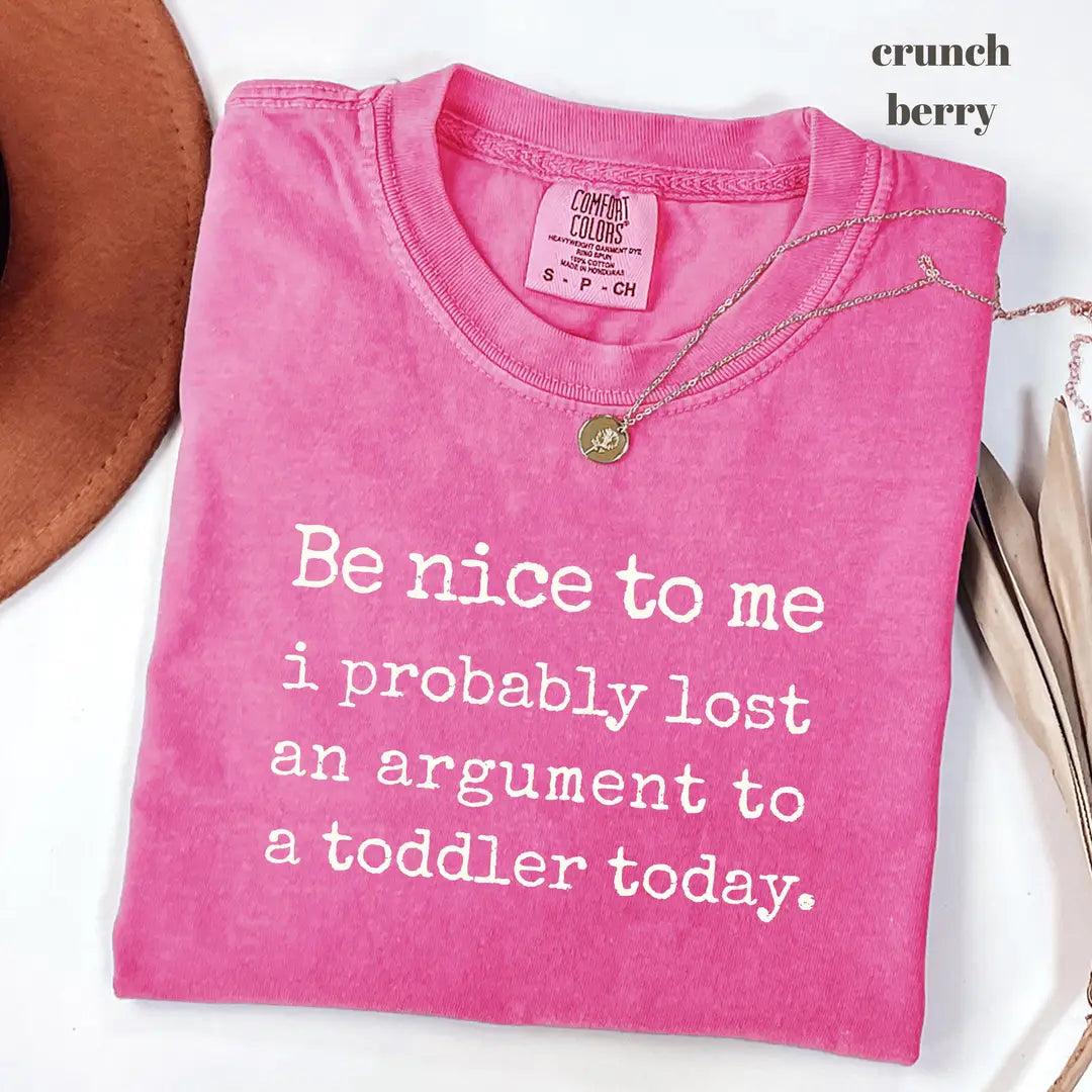 Comfort Colors 1717 T-shirt with Be Nice To Me I Probably Lost An Argument To A Toddler design alternate view view 2