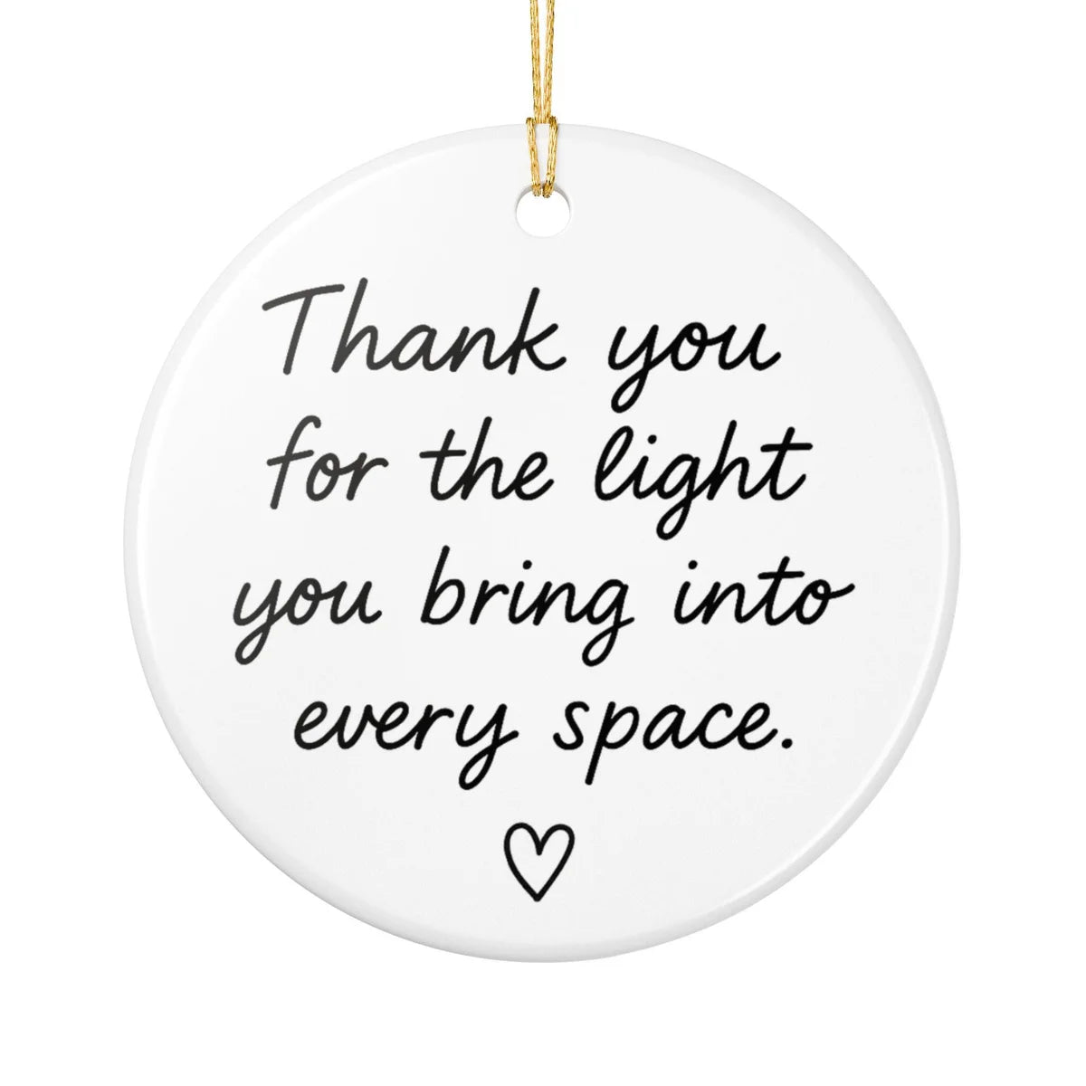 Alternate view of a round ceramic ornament with the visible Thank You for the Light You Bring message.