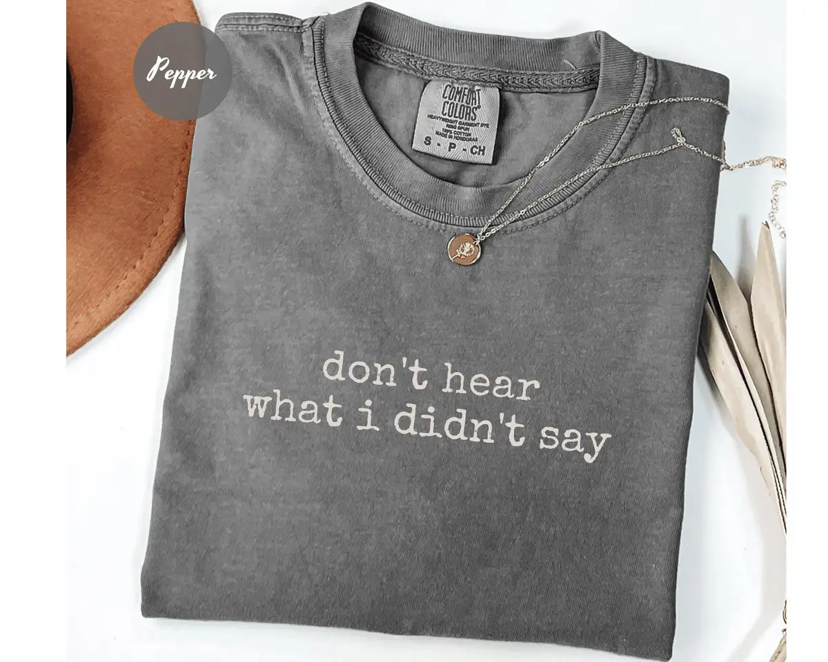 Comfort Colors 1717 T-shirt with Don't Hear What I Didn't Say design alternate view view 2