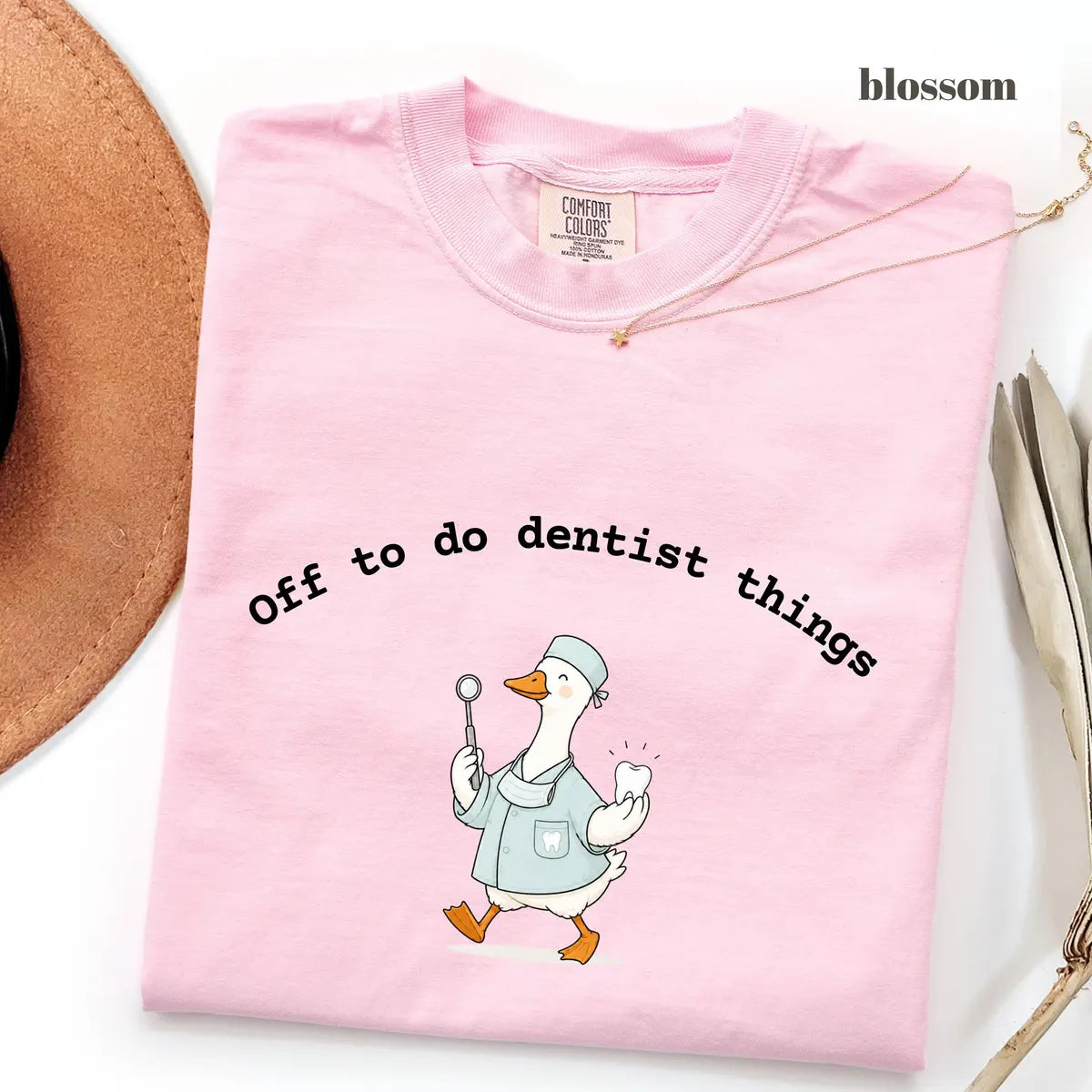Blossom Comfort Colors 1717 T-shirt with Off To Do Dentist Things Goose design