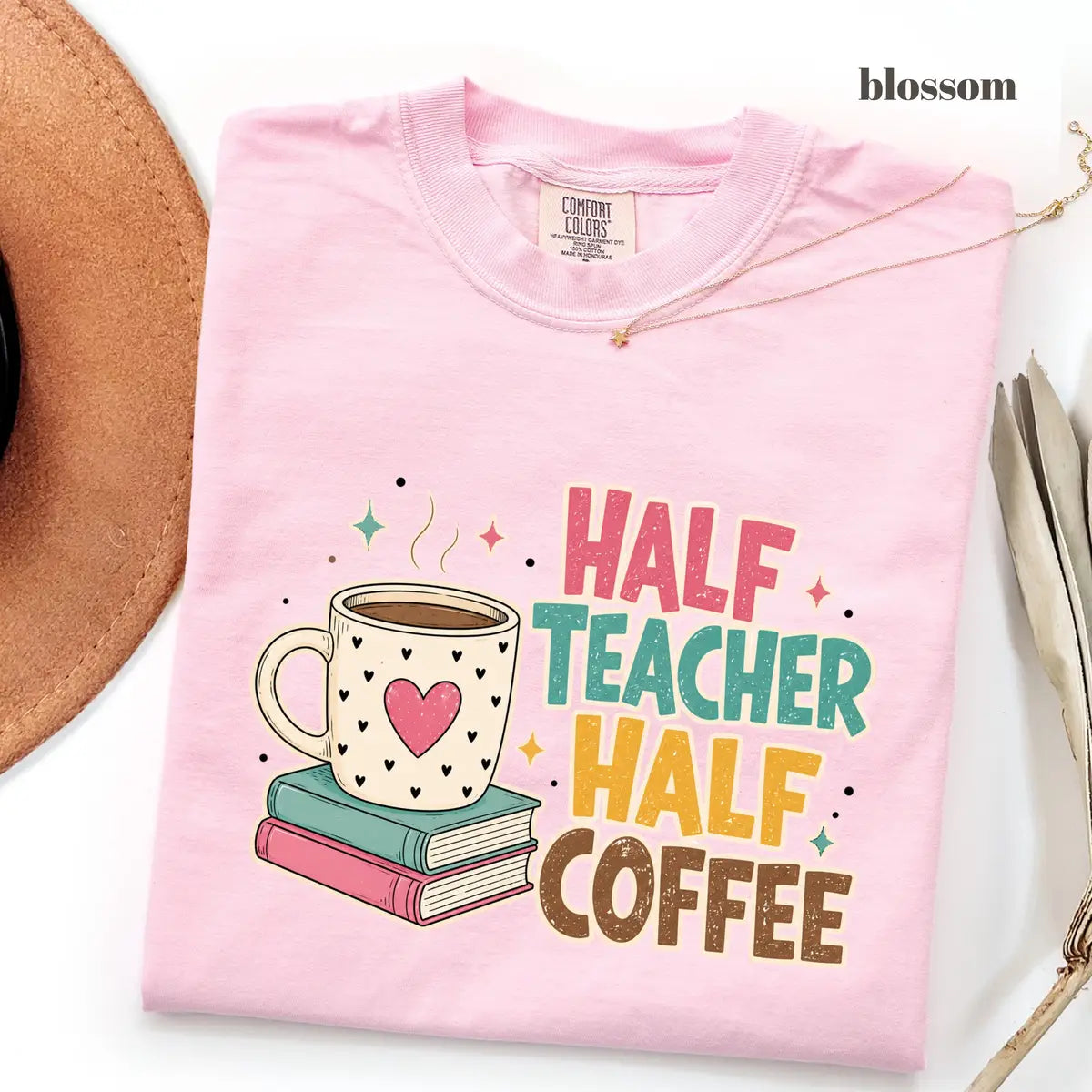 Blossom Comfort Colors 1717 T-shirt with Half Teacher Half Coffee design