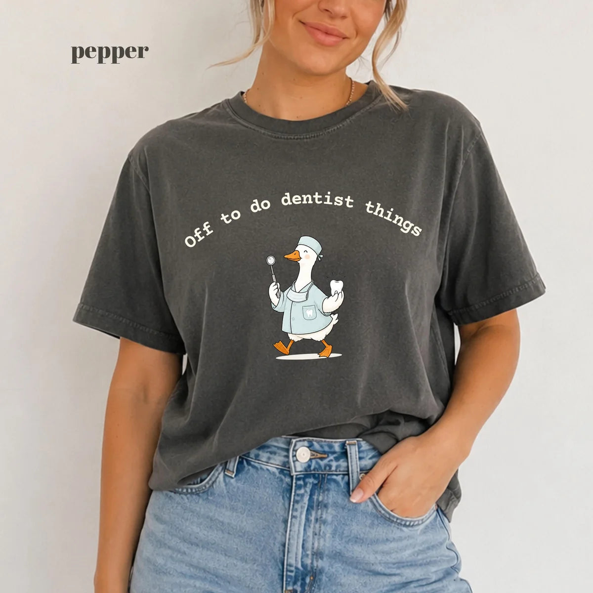 Pepper Comfort Colors 1717 T-shirt with Off To Do Dentist Things Goose design