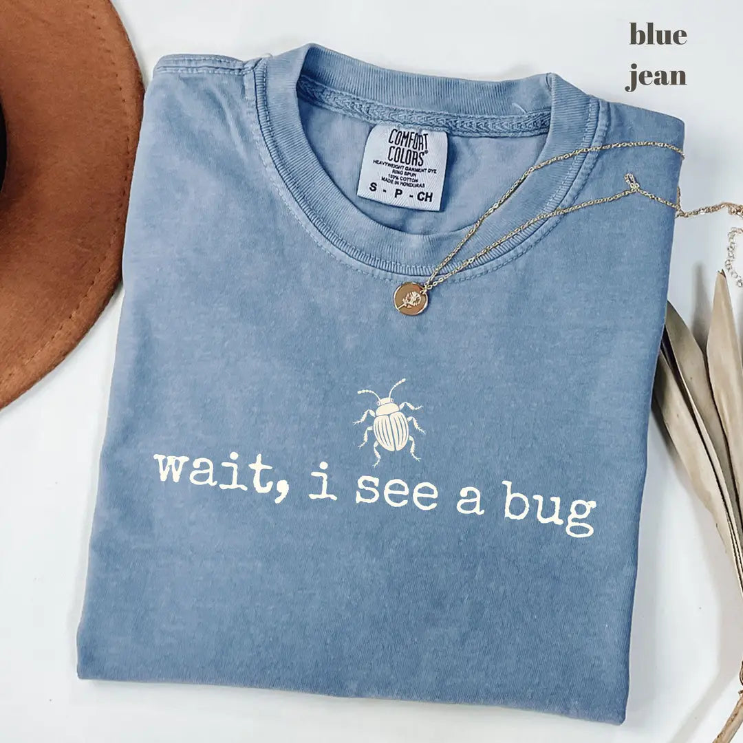 Blue Jean Comfort Colors 1717 T-shirt with Wait I See a Bug design