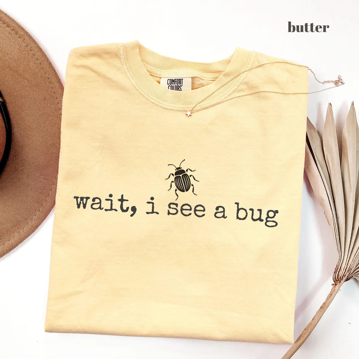 Butter Comfort Colors 1717 T-shirt with Wait I See a Bug design