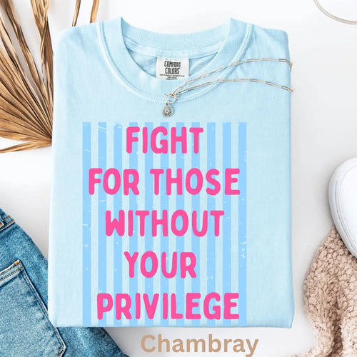 Chambray Comfort Colors 1717 T-shirt with Fight For Those Without Your Privilege design, alternate product view.