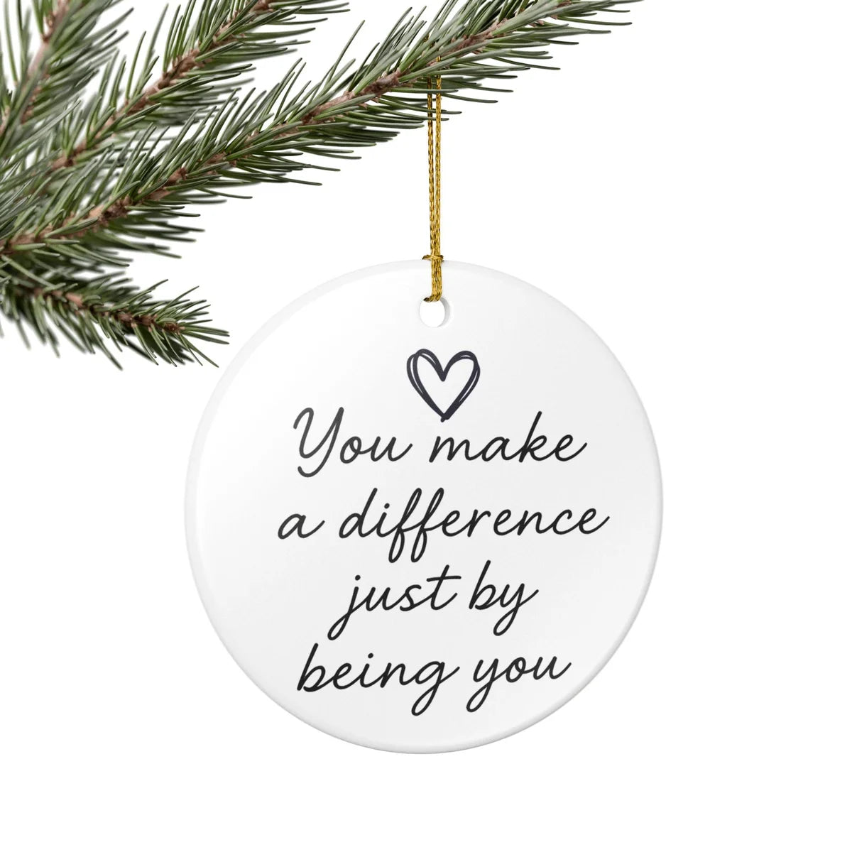 Alternate view of a round ceramic ornament with the visible You Make Every Day a Little Brighter message.