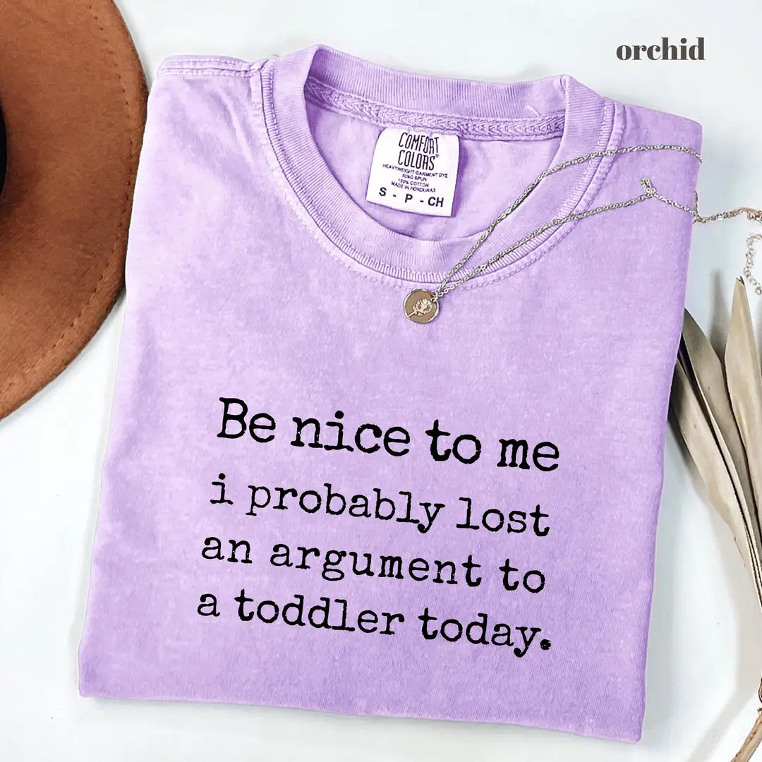 Comfort Colors 1717 T-shirt with Be Nice To Me I Probably Lost An Argument To A Toddler design alternate view view 3