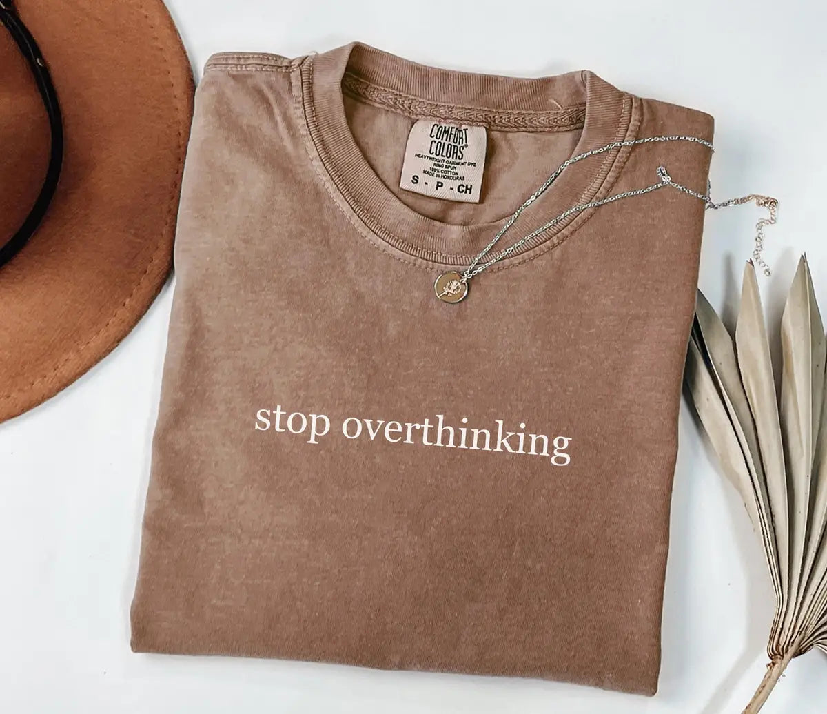Espresso Comfort Colors T-shirt with white Stop Overthinking text.