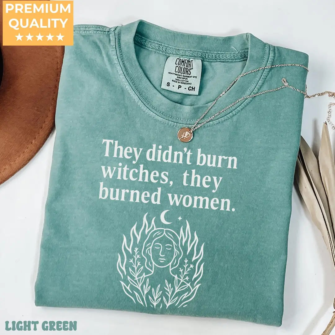 They Didn't Burn Witches They Burned Women graphic Comfort Colors T-shirt in Green, additional product photograph.