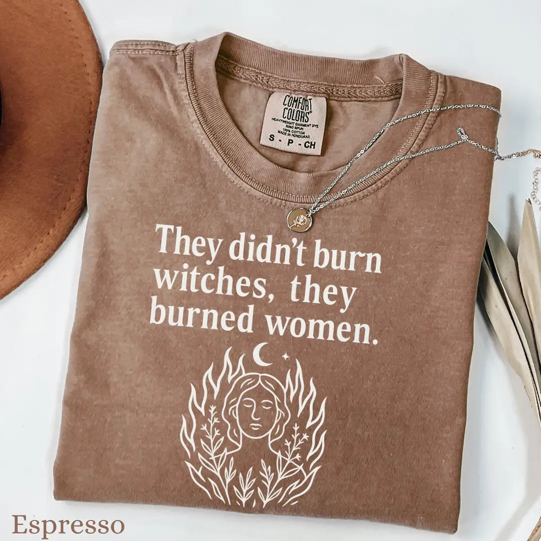 They Didn't Burn Witches They Burned Women graphic Comfort Colors T-shirt in Espresso, additional product photograph.
